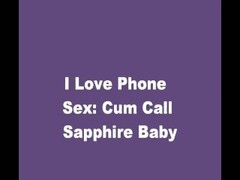 I Love Phone Sex. Cum Call Sapphire Baby Thumb