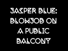 Jasper Blue: Blowjob on Public Balcony Thumb